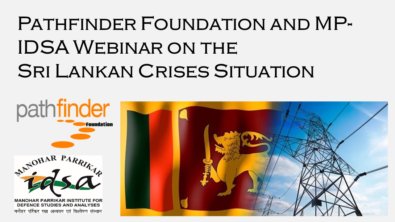 Pathfinder Foundation and MP-IDSA ¬ Webinar on the Sri Lankan Crises Situation Date: 20th September 2022